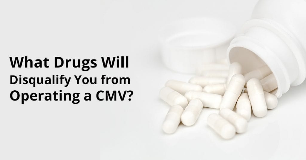 What Drugs Will Disqualify You from Operating a CMV? Capital Driver